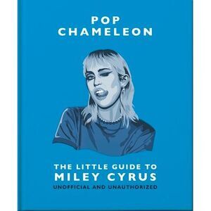 Pop Chameleon: The Little Guide to Miley Cyrus -- Oh